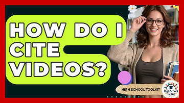 How Do I Cite Videos? - High School Toolkit