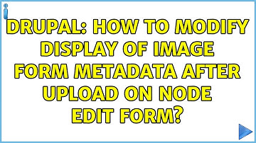 Drupal: How to modify display of image form metadata after upload on node edit form?