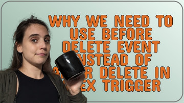 Salesforce: Why we need to use before delete event instead of after delete in apex trigger