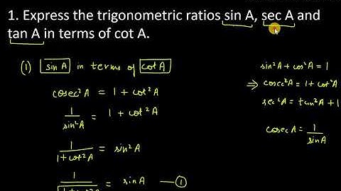 1. Express the trigonometric ratios of sin A, sec A and tan A in terms of cot A