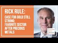 Rick Rule: Case for Gold Still Strong; Favorite Sector After Precious Metals