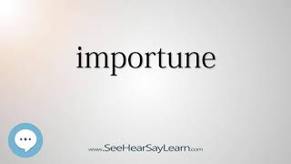 importune - Smart & Obscure English Words Defined 👁️🔊🗣🧠✅