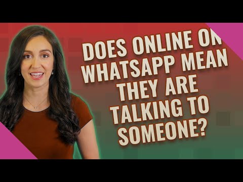 Does online on WhatsApp mean they are talking to someone?