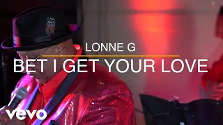 Lonne G. - Bet I Get Your Love