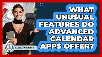 What Unusual Features Do Advanced Calendar Apps Offer? - The Time Management Pro