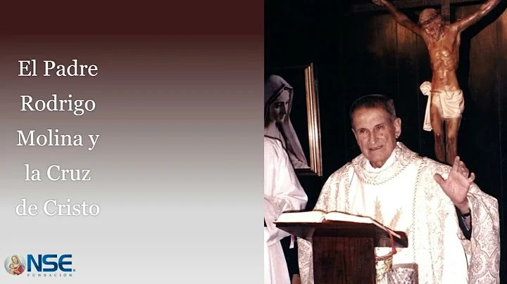 El Padre Rodrigo Molina y la cruz de Cristo