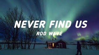 Rod Wave - Never Find Us (Lyrics)