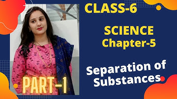 Class 6 Science Chapter5 Part1 | Separation of Substances | Science Class 6 | NCERT Class6 Science |
