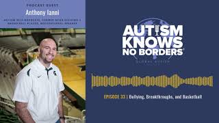 33. Bullying, Breakthroughs, & Basketball, w/Anthony Ianni - Autism Podcast (Official Episode)
