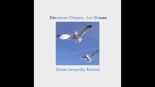 Cinnamon Chasers - Luv Deluxe (Iwan Lovynsky Remix)