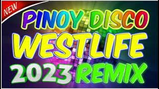 PINOY DISCO - WESTLIFE BEST LOVESONG 2023 REMIX FOR LOVERS ONLY BACKSTREET BOYS HITS