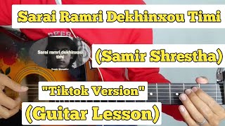 Sarai Ramri Dekhinchau Timi - Samir Shrestha | Guitar Lesson | Easy Chords | (Tiktok Version)