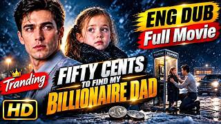 Fifty Cents to Find My Billionaire Dad | Full Movie 2026 | New Drama | ENG DUB | Full Episode