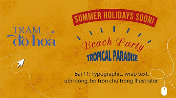 Bài 11: Typographic, wrap text, uốn cong, bo tròn chữ trong illustrator.
