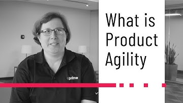 What is Product Agility?
