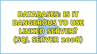Databases: Is it dangerous to use Linked Server (SQL Server 2008)