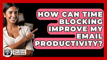 How Can Time Blocking Improve My Email Productivity? - TheEmailToolbox.com