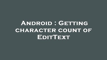 Android : Getting character count of EditText