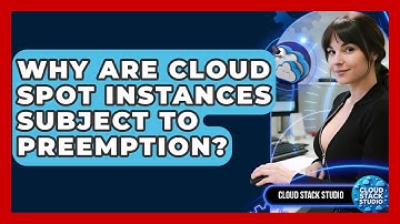 Why Are Cloud Spot Instances Subject To Preemption? - Cloud Stack Studio