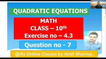 Class - 10 Ex - 4.3 Q7 Maths (Quadratic Equations) NCERT CBSE @ As Online  Classes By Amit Sharma.