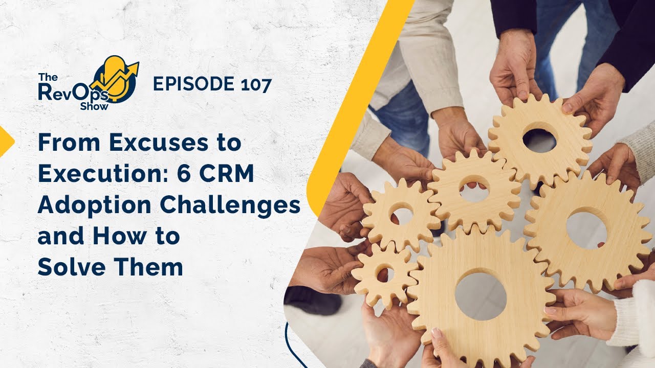 Episode 107: From Excuses to Execution: 6 CRM Adoption Challenges and How to Solve Them
