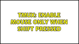 Unix & Linux: tmux: enable mouse only when shift pressed