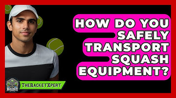 How Do You Safely Transport Squash Equipment? - The Racket Xpert