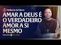 Amar a Deus é o verdadeiro amor a si mesmo | (João 21, 15 19) #2718 | Meditação da Palavra