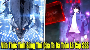 Full Phần 1-2 | Vừa Thức Tỉnh Sủng Thú Của Ta Đã Toàn Là Cấp SSS | Review Truyện
