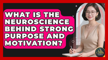 What Is The Neuroscience Behind Strong Purpose And Motivation? - The Life Coach Expert