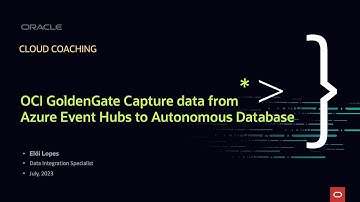 Cloud Coaching - OCI GoldenGate Capture data from Azure Event Hubs to Autonomous Database