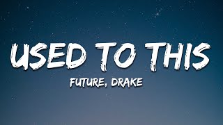 Future - Used to This (Lyrics) ft. Drake