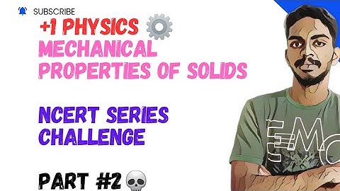 MECHANICAL PROPERTIES OF SOLIDS NCERT SERIES PART #2( END OF CHAPTER)