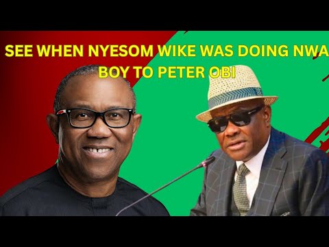 See When Nyesom Wike Was Doing Nwa Boy To Peter Obi