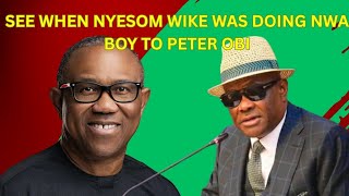 See When Nyesom Wike Was Doing Nwa Boy To Peter Obi