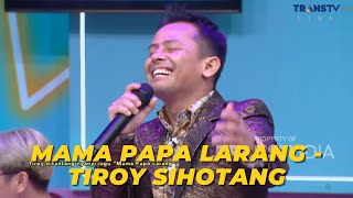 Mama Papa Larang | TIROY SIHOTANG | BROWNIS (30/10/23)