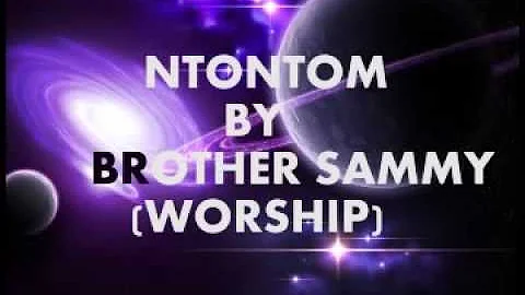 NTONTOM BY BROTHER SAMMY worship