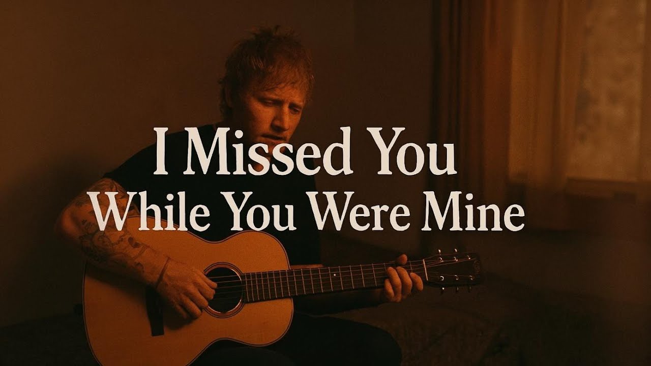 I Missed You While You Were Mine – Emotional Love Song | Ed Sheeran  Acoustic