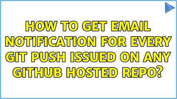 How to get email notification for every git push issued on any github hosted repo?