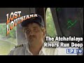 The Atchafalaya | Rivers Run Deep | Lost Louisiana | 2000