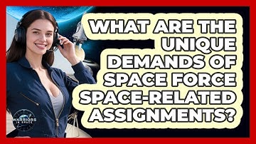 What Are The Unique Demands Of Space Force Space-related Assignments? - Warriors In Space
