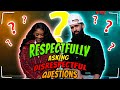 RESPECTFULLY ASKING DISRESPECTFUL QUESTIONS! PT2