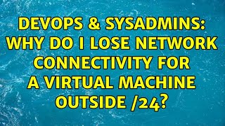 DevOps & SysAdmins: Why do I lose network connectivity for a virtual machine outside /24? Content
