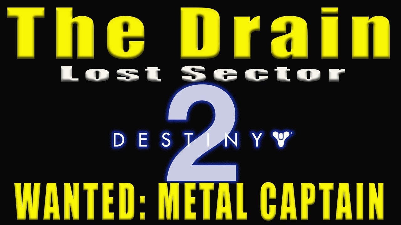 Destiny 2 | The Drain Lost Sector/Wanted: metal Captain