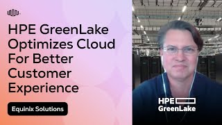 How HPE GreenLake and Equinix are Creating a Compelling Cloud Experience for Customers
