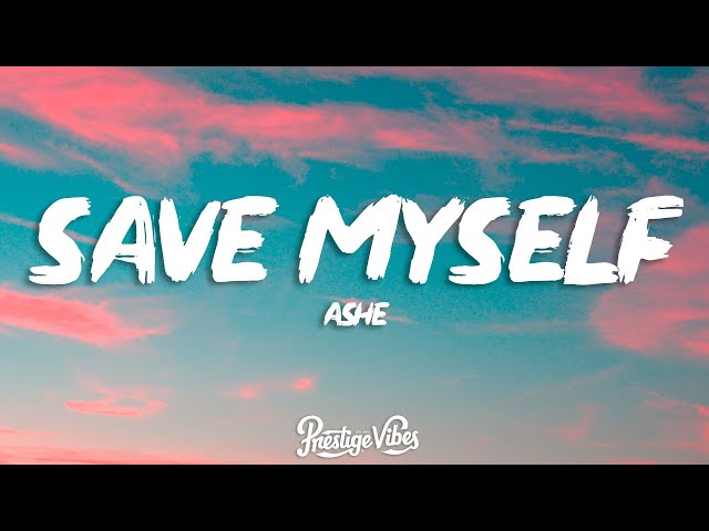 Ashe - Save Myself (Lyrics)
