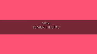 -PEMILIK HIDUPKU-Nikita||video lyric.