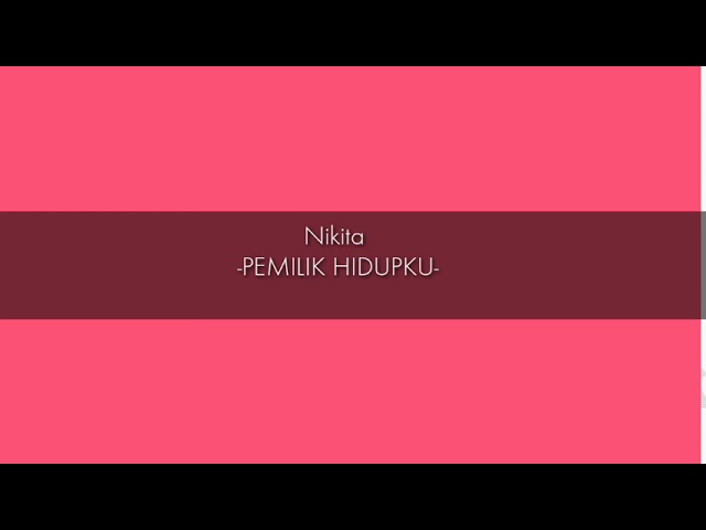 -PEMILIK HIDUPKU-Nikita||video lyric. class=