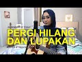 PERGI HILANG DAN LUPAKAN - REMEMBER OF TODAY (COVER BY REGITA ECHA)