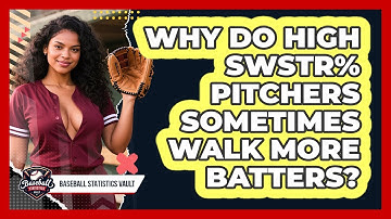 Why Do High SwStr% Pitchers Sometimes Walk More Batters? - Baseball Statistics Vault